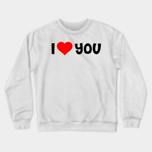 I Love You Crewneck Sweatshirt